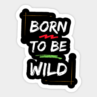 Born To Be Wild Sticker